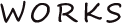 WORKS